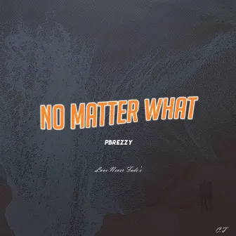 No Matter What by Pbrezzy