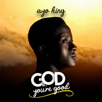 God You're Good by Ayo King