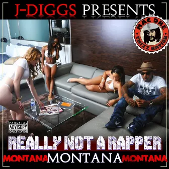 J Diggs Presents Really Not a Rapper by Montana Montana Montana