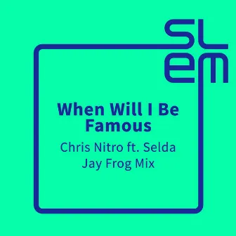 When Will I Be Famous (Jay Frog Mix) by Chris Nitro