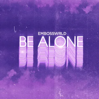 Be Alone by Embosswrld