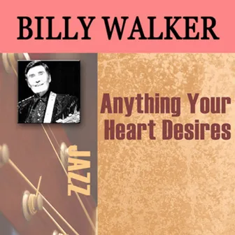 Anything Your Heart Desires by Billy Walker