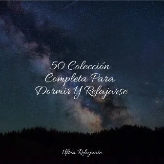 50 Colección Completa Para Dormir Y Relajarse by Musica Relajante New Age Culture