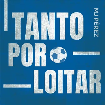 TANTO POR LOITAR by MJ Pérez