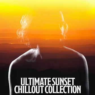 Ultimate Sunset Chillout Collection by Ibiza Chillout Unlimited