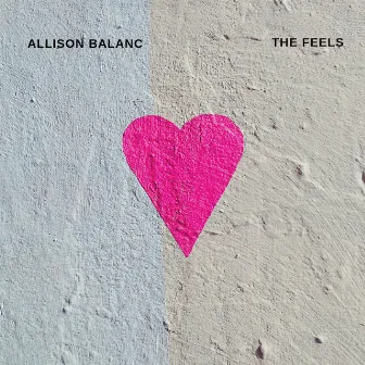 The Feels by Allison Balanc