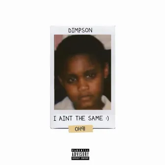 I Aint The Same by Dimpson