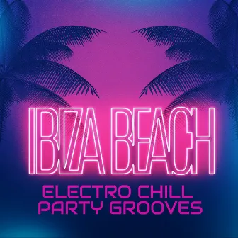 Ibiza Beach Electro Chill Party Grooves 2020 by Chill Every Night Club