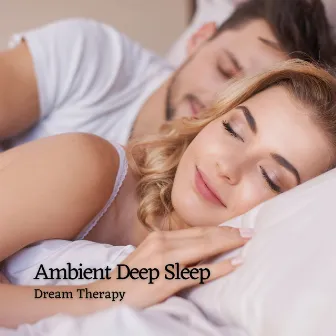 Ambient Deep Sleep: Dream Therapy by The Wave Sleep Machine