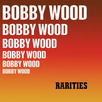 Rarities by Bobby Wood