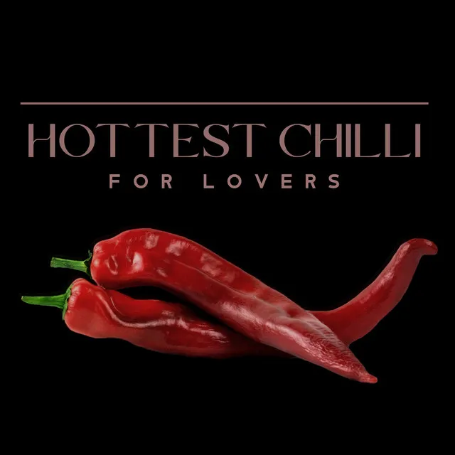 Hottest Chilli for Lovers: Paradise of Erotic Fantasy, Seduction, Love and Lust