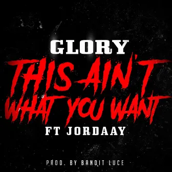 This Ain't What You Want by Glory