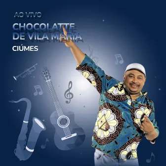 Ciúmes (Ao Vivo) by Chocolatte da Vila Maria