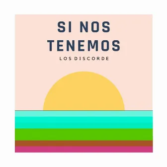 Si Nos Tenemos by Los Discorde