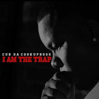 I Am the Trap by Cub da CookUpBoss