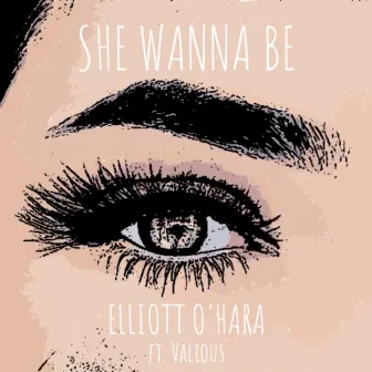 She Wanna Be by Elliott O’Hara