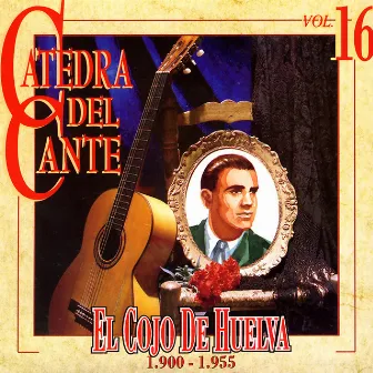 Catedra Del Cante Vol. 16: El Cojo De Huelva by El Cojo de Huelva