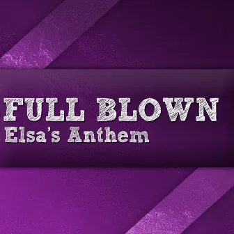 Elsa's Anthem by Full Blown