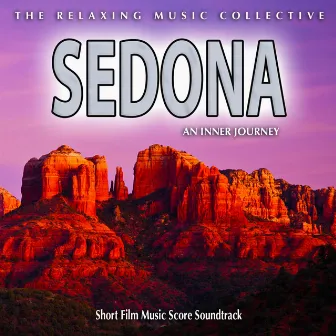 Sedona: An Inner Journey (A Short Film Music Score Soundtrack) by The Relaxing Music Collective