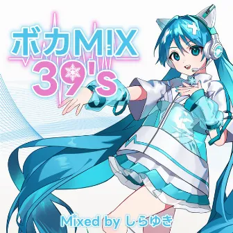 VOCAMIX 39's (Mixed by shirayuki) [DJ Mix] by shirayuki