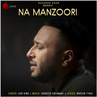 Na Manzoori by Ash King