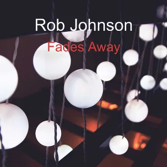 Fades Away by Rob Johnson