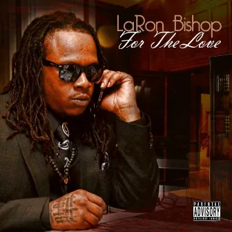 For The Love by LaRon Bishop