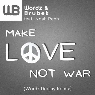 Make Love Not War (Remixes) by Wordz & Brubek