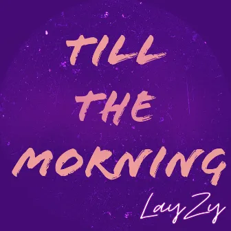 Till the Morning by Lay Zy