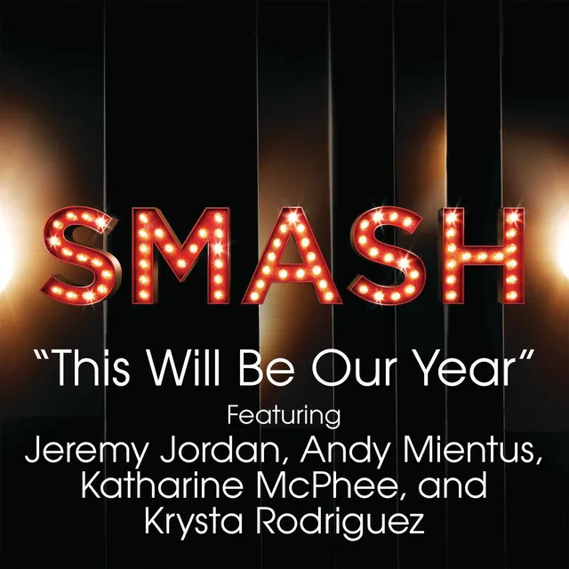 This Will Be Our Year (SMASH Cast Version) (feat. Jeremy Jordan, Andy Mientus, Katharine McPhee & Krysta Rodriguez)