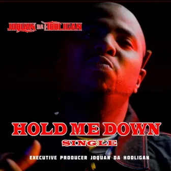 Hold Me Down by Joquan Da Hooligan