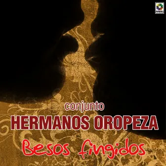 Besos Fingidos by Conjunto Hermanos Oropeza