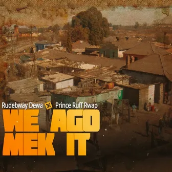 We ago mek it by Rudebwoy Dewa