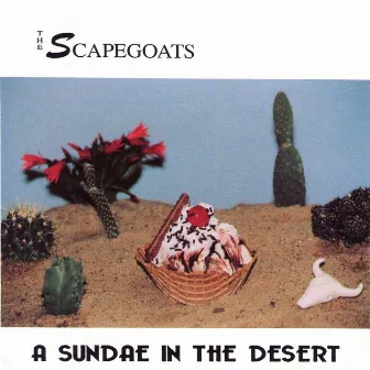 A Sundae in the Desert by The Scapegoats