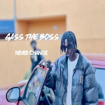 Never Change by Gass The Boss