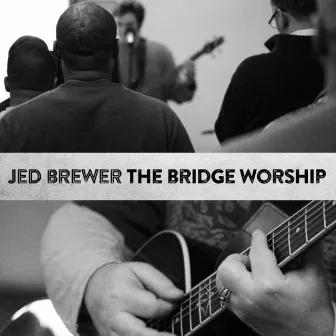 The Bridge Worship by Jed Brewer