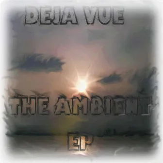 The Ambient EP by Deja Vue