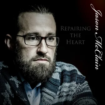 Repairing the Heart by Jason McClain