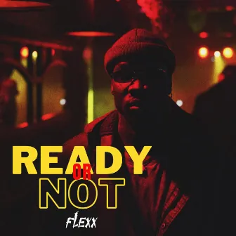 READY OR NOT by FLEXX