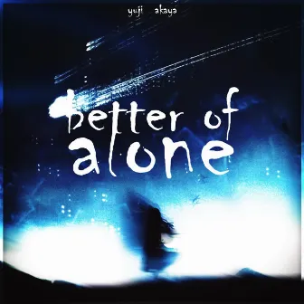 Better off Alone by ýuji