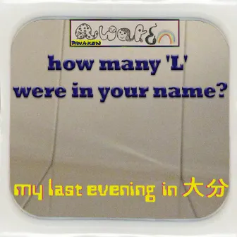 How Many 'L' Were In Your Name by Awaken