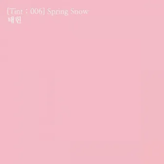 [Tint ; 006] Spring Snow by Taeheon