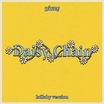 Daisy Chain (Lullaby Version) by Pixey