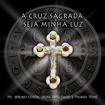 A Cruz Sagrada Seja Minha Luz by Thiago Tomé