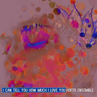 I Can Tell you How Much I Love You by Hofer Ensemble