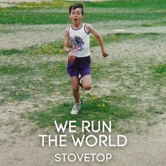 We Run The World by Stovetop