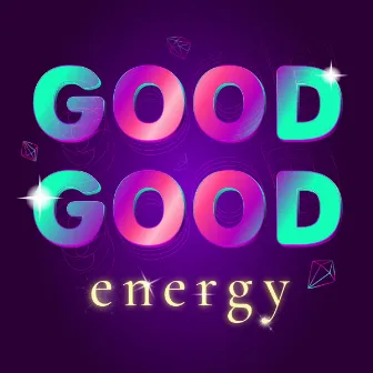 Good Good Energy by Audrey Callahan