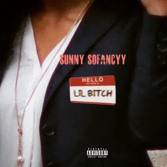 Lil Bitch by Sunny Sofancyy