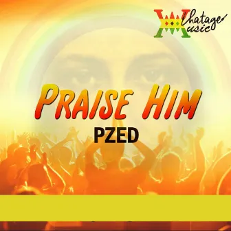 Praise Him -Single by Pzed