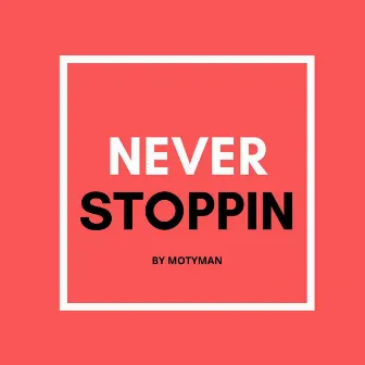 NEVER STOPPIN by Motyman